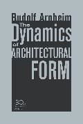 Rudolf Arnheim, Arnheim Rudolf - The Dynamics of Architectural Form 30th Anniversary Edition