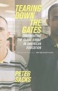 Peter Sacks, Sacks Peter - Tearing Down the Gates Confronting the Class Divide in American Education