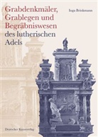 Inga Brinkmann - Grabdenkmäler. Grablegen und Begräbniswesen des lutherischen Adels