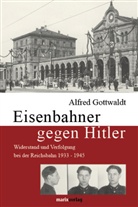 Alfred Gottwaldt, Alfred B. Gottwaldt - Eisenbahner gegen Hitler