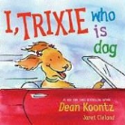 Dean R. Koontz, Dean R./ Cleland Koontz, Janet Cleland - I, Trixie Who Is Dog