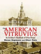 Werner Hegemann, Werner Peets Hegemann, Elbert Peets - The American Vitruvius
