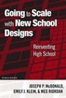 Emily J Klein, Emily J. Klein, Joseph P Mcdonald, Joseph P. McDonald, Joseph P./ Klein McDonald, Margaret Riordan... - Going to Scale With New School Designs