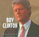 R. Emmett Tyrrell Jr, R. Emmett Tyrrell, Jeff Riggenbach - Boy Clinton: The Political Biography (Audio book)