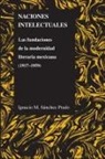 Ignacio M. Sanchez Prado, Ignacio Sanchez Prado, Ignacio M. Sanchez Prado - Naciones Intelectuales