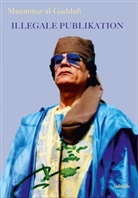 Muammar Al Gaddafi, Muammar al- Gaddafi - Illegale Publikation