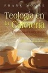 Frank Moore - TEOLOGIA EN LA CAFETERIA (Spanish