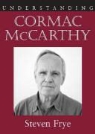 Steven Frye - Understanding Cormac McCarthy