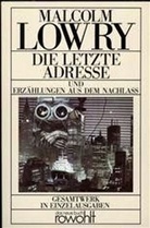 Malcolm Lowry - Die letzte Adresse und Erzählungen aus dem Nachlaß