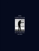 Brun Ganz, Bruno Ganz, Klaus Michael Grüber, Karl-Ernst Herrmann, KLAUS MICHAEL GRUBER, Michael Gruber... - DER VERWANDLER. KLAUS MICHAEL GRUBER