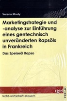 Verena Mouly, Vernea Mouly - Marketingstrategie und -analyse zur Einführung eines gentechnisch unveränderten Rapsöls in Frankreich