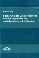 Philip König - Förderung der Lesekompetenz durch kooperative und selbstgesteuerte Lernformen