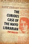 Pat Walsh - Curious Case of the Mayo Librarian