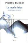 Pierre Duhem - La teoría física, su objeto y estructura