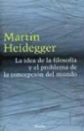 Martin Heidegger - La idea de la filosofía y el problema de la concepción del mundo