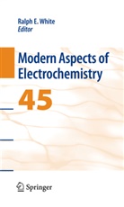 Ralp E White, Ralph E White, Ralph E. White - Modern Aspects of Electrochemistry. Vol.45