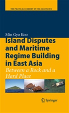 Min Gyo Koo - Island Disputes and Maritime Regime Building in East Asia