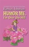 Barbara Johnson - Humor Me, I'm Over the Hill