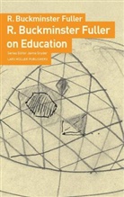 R. Buckminster Fuller, Buckminster R. Fuller, R. Buckminster Fuller, Jaime Snyder - On Education
