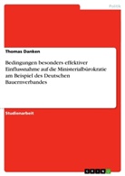 Thomas Danken - Bedingungen besonders effektiver Einflussnahme auf die Ministerialbürokratie am Beispiel des Deutschen Bauernverbandes