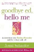 Schaefer, Jenni Schaefer, Schaefer Jenni - Goodbye Ed, Hello Me Recover from Your Eating Disorder and Fall in Love with Life