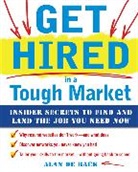 Alan De Back - Get Hired in a Tough Market: Insider Secrets for Finding and Landing