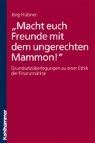 Jörg Hübner - "Macht euch Freunde mit dem ungerechten Mammon!"