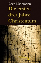 Gerd Lüdemann - Die ersten drei Jahre Christentum