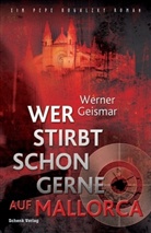 Werner Geismar - Wer stirbt schon gerne auf Mallorca