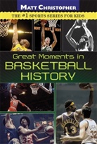Matt Christopher, Christopher Matt - Great Moments in Basketball History