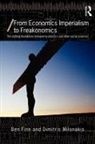 Ben Fine, Ben (School of Oriental and African Studies Fine, Ben Milonakis Fine, Dimitris Milonakis, Dimitris (University of Crete Milonakis - From Economics Imperialism to Freakonomics