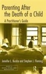Jennifer L Buckle, Jennifer L. Buckle, Jennifer L. (Memorial University of Newfoundland Buckle, Buckle Jennifer L., Stephen J Fleming, Stephen J. Fleming... - Parenting After the Death of a Child