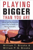 Brooks, William Brooks, William P G Brooks, William P. G. Brooks, William P.G. Brooks, William T Brooks... - Playing Bigger Than You Are