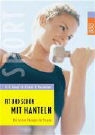 Hans-Dieter Kempf, Uschi Moriabadi, Andreas Strack - Fit und schön mit Hanteln