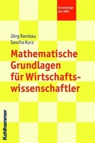 Sascha Kurz, Jörg Rambau - Mathematische Grundlagen für Wirtschaftswissenschaftler