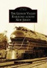Ralph A. Heiss - The Lehigh Valley Railroad Across New Jersey