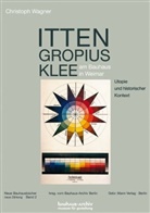 Christoph Wagner, Bauhaus-Archiv Berlin, Bauhaus-Archi Berlin - Itten, Gropius, Klee am Bauhaus in Weimar