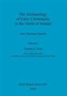 Ann Hamlin, Ann Elizabeth Hamlin, Thomas R. Kerr, Thomas R. Kerr - Archaeology of Early Christianity in the North of Ireland