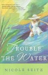 Nicole Seitz, Nicole A. Seitz - Trouble the Water