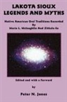 Peter N Jones, Marie L McLaughlin, Marie L. Mclaughlin, Zitkala-Sa, Peter N Jones, Peter N. Jones - Lakota Sioux Legends and Myths: Native a