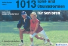 Rot, Sabin Roth, Sabine Roth, Schneider-Eberz, Isabella Schneider-Eberz, Walte Bucher... - 1013 Spiel- und Übungsformen für Senioren