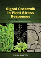 Kazuo Shinozaki, K Yoshioka, Keiko Yoshioka, Keiko (EDT)/ Shinozaki Yoshioka, Keiko Shinozaki Yoshioka, Shinozaki... - Signal Crosstalk in Plant Stress Responses