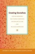 Anthony B. Valentin Pinn, Anthony Valentin Pinn, Anthony B Pinn, Anthony B. Pinn, Benjamin Valentin - Creating Ourselves African Americans Hispanic Americans on Popular Culture Religious