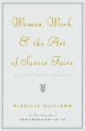 Mireille Guiliano - Women, Work, and the Art of Savor Faire