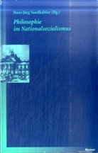 Han J Sandkühler, Han Jörg Sandkühler, Hans Jörg Sandkühler, Hans J. Sandkühler, Hans Jörg Sandkühler - Philosophie im Nationalsozialismus