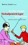 Bettina Stiekel - Kinder fragen, Nobelpreisträger antworten