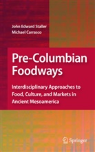 Carrasco, Carrasco, Michael Carrasco, Michael D. Carrasco, Joh Staller, John Staller... - Pre-Columbian Foodways