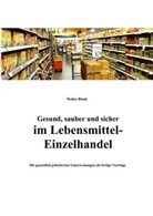 Walter Blank - Gesund, sauber und sicher im Lebensmittel-Einzelhandel
