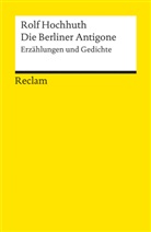 Rolf Hochhuth - Die Berliner Antigone. Erzählungen und Gedichte