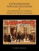 Charles Mackay - Extraordinary Popular Delusions and the Madness of Crowds Financial Panics and Manias